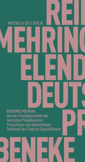 Mehring, Reinhard. Aus der Elendsgeschichte des deutschen Privatdozenten: Prosastücke zum denkwürdigen Schicksal des Friedrich Eduard Beneke. Matthes & Seitz Verlag, 2022.