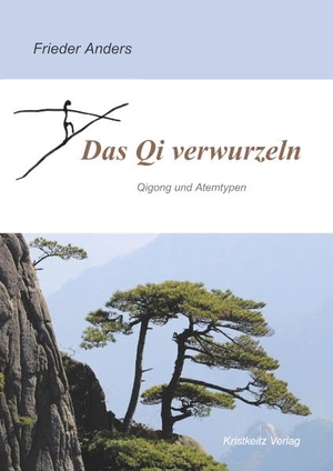 Anders, Frieder. Das Qi verwurzeln - Qigong und Atemtypen. Kristkeitz Werner, 2020.