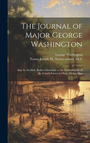 Washington, George. The Journal of Major George Washington: Sent by the Hon. Robert Dinwiddie to the Commandant of the French Forces in Ohio: With a Map. Creative Media Partners, LLC, 2023.