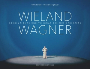 Haberfeld, Till / Oswald Georg Bauer. Wieland Wagner - Revolutionär und Visionär des Musiktheaters. Deutscher Kunstverlag, 2017.