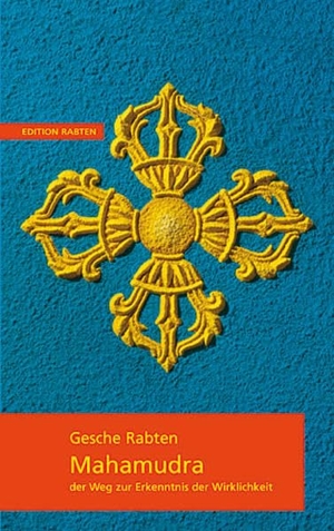 Rabten, Geshe. Mahamudra - Der Weg zur Erkenntnis der Wirklichkeit. Rabten Edition, 2002.