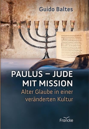 Baltes, Guido. Paulus - Jude mit Mission - Alter Glaube in einer veränderten Kultur. Francke-Buch GmbH, 2016.