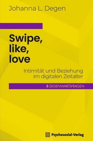 Degen, Johanna L.. Swipe, like, love - Intimität und Beziehung im digitalen Zeitalter. Psychosozial Verlag GbR, 2024.