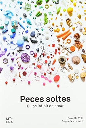 Olid, Bel / Vela Vico, Priscilla et al. Peces soltes : el joc infinit de crear. Litera Libros, 2021.