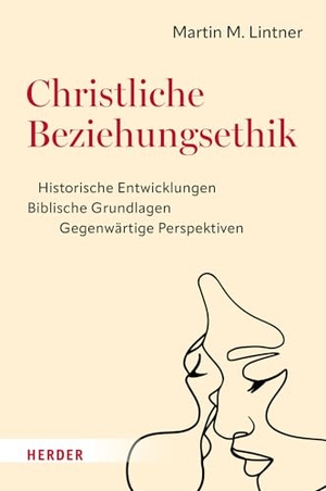 Lintner, Martin M.. Christliche Beziehungsethik - Historische Entwicklungen - Biblische Grundlagen - Gegenwärtige Perspektiven. Herder Verlag GmbH, 2023.
