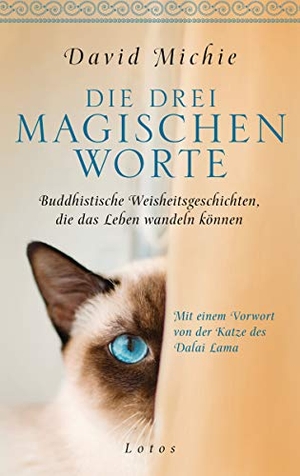 Michie, David. Die drei magischen Worte - Buddhistische Weisheitsgeschichten, die das Leben wandeln können. Mit einem Vorwort von der Katze des Dalai Lama. Lotos, 2019.
