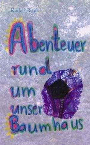Riedl, Rudolf. Abenteuer rund um unsere Baumhaus. Books on Demand, 2003.