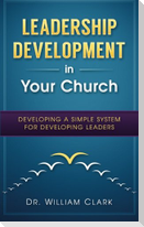Leadership Development in Your Church: Developing a simple system for developing