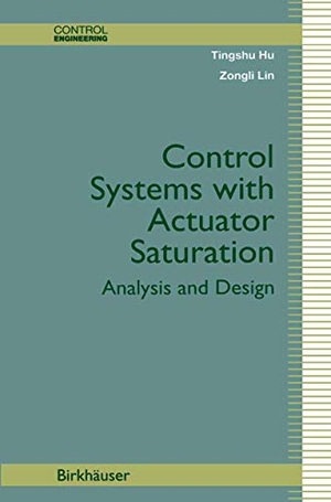 Lin, Zongli / Tingshu Hu. Control Systems with Actuator Saturation - Analysis and Design. Birkhäuser Boston, 2012.
