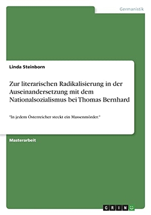 Steinborn, Linda. Zur literarischen Radikalisierung in der Auseinandersetzung mit dem Nationalsozialismus bei Thomas Bernhard - "In jedem Österreicher steckt ein Massenmörder.". GRIN Verlag, 2022.