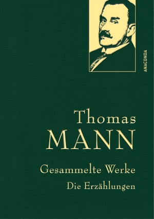 Mann, Thomas. Thomas Mann, Gesammelte Werke: Die Erzählungen - Mit Der Tod in Venedig, Mario und der Zauberer. In feingeprägter Leinenstruktur auf Naturpapier mit Goldprägung. Anaconda Verlag, 2026.