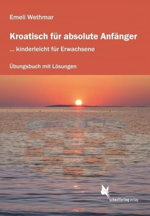 Wethmar, Emeli. Kroatisch für absolute Anfänger. Übungsheft - ... kinderleicht für Erwachsene. Schmetterling Verlag GmbH, 2014.