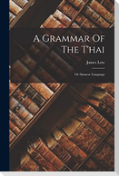 A Grammar Of The T'hai: Or Siamese Language