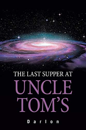Darlon. The Last Supper at Uncle Tom's. Xlibris US, 2021.