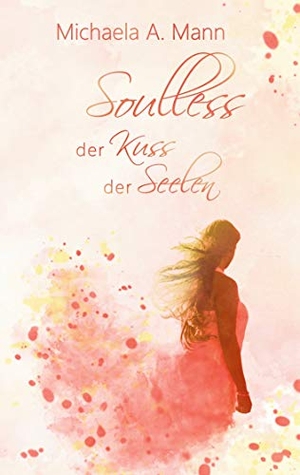 Mann, Michaela A.. Soulless - Der Kuss der Seelen. Books on Demand, 2020.
