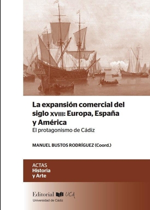 Bustos Rodríguez, Manuel. La expansión comercial del siglo XVIII : Europa, España y América : el protagonismo de Cádiz. Servicio de Publicaciones de la Universidad de Cádiz, 2019.