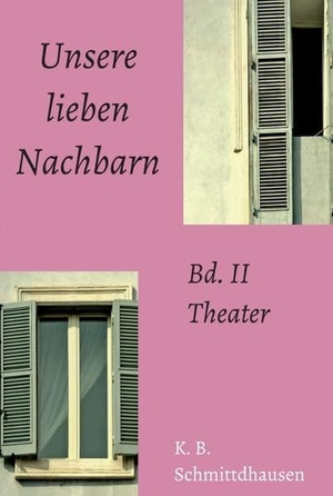 Schmittdhausen, Klaus Björn. Unsere lieben Nachbarn - Bd. II: Theater. tredition, 2017.