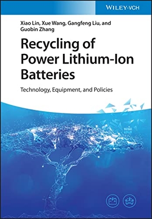 Lin, Xiao / Wang, Xue et al. Recycling of Power Lithium-Ion Batteries - Technology, Equipment, and Policies. Wiley-VCH GmbH, 2022.