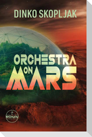 Orchestra on Mars. Eine Welt, in der die Wahrheit begraben wurde.