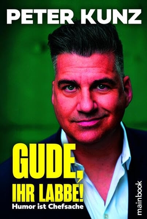 Kunz, Peter. Gude, Ihr Labbe! - Humor ist Chefsache. Mainbook Verlag, 2026.