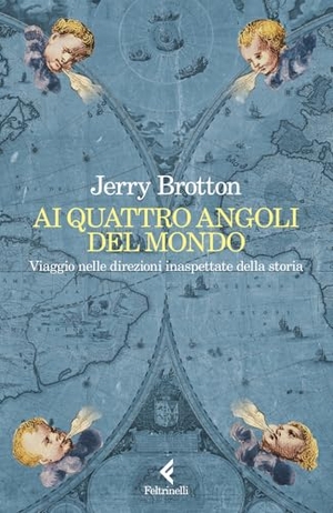 Brotton, Jerry. Ai quattro angoli del mondo. Viaggio nelle direzioni inaspettate della storia. Feltrinelli, 2025.