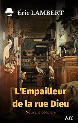 Lambert, Eric. L'Empailleur de la rue Dieu. Books on Demand, 2023.