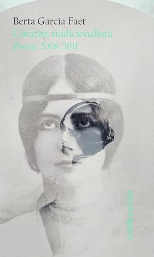 García Faet, Berta. Corazón tradicionalista : poesía 2008-2011. La Bella Varsovia, 2018.