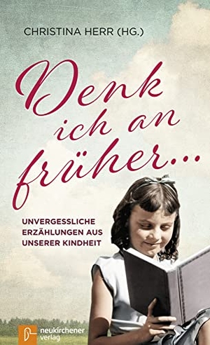 Herr, Christina (Hrsg.). Denk ich an früher ... - Unvergessliche Erzählungen aus unserer Kindheit. Neukirchener Verlag, 2017.