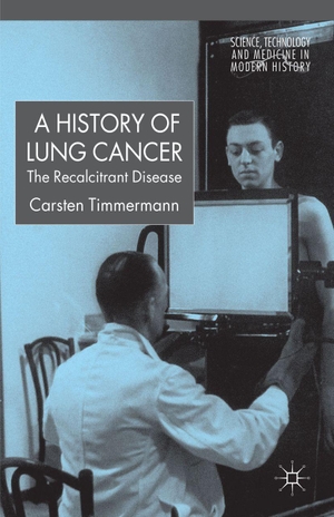 Timmermann, Carsten / Timmermann. A History of Lung Cancer - The Recalcitrant Disease. Springer Nature B.V., 2013.