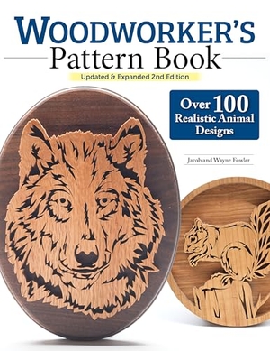 Fowler, Wayne / Jacob Fowler. Woodworker's Pattern Book, Updated & Expanded 2nd Edition - Over 100 Realistic Animal Designs. Fox Chapel Publishing, 2025.