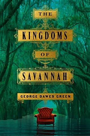 Green, George Dawes. The Kingdoms of Savannah. Celadon Books, 2023.