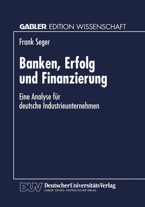 Banken, Erfolg und Finanzierung - Eine Analyse für deutsche Industrieunternehmen. Deutscher Universitätsverlag, 1997.