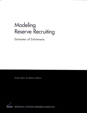 Arkes, Jeremy. Modeling Reserve Recruiting - Estimates of Enlistments. RAND Corporation, 2005.
