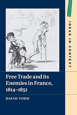 Todd, David. Free Trade and its Enemies in France, 1814-1851. Cambridge University Press, 2018.