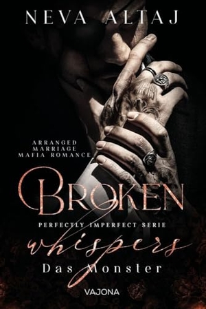 Altaj, Neva. Broken Whispers - Das Monster (Perfectly Imperfect Serie 2) - MAFIA ROMANCE. VAJONA Verlag, 2024.