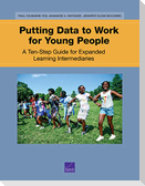 Putting Data to Work for Young People: A Ten-Step Guide for Expanded Learning Intermediaries