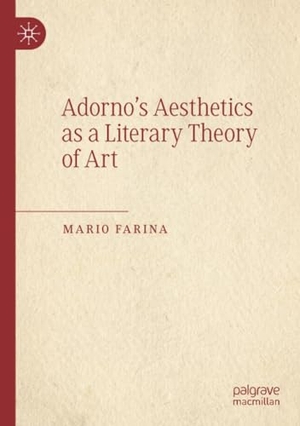 Farina, Mario. Adorno¿s Aesthetics as a Literary Theory of Art. Springer International Publishing, 2021.