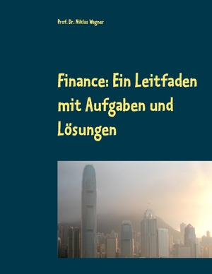Wagner, Niklas. Finance: Ein Leitfaden mit Aufgaben und Lösungen. Books on Demand, 2018.