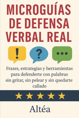Altéa. MICROGUÍAS DE DEFENSA VERBAL REAL - Frases, estrategias y herramientas para defenderte con palabras sin gritar, sin pelear y sin quedarte callado. Independently published, 2025.