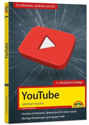 Immler, Christian. YouTube - optimal nutzen - Alle wichtigen Funktionen erklärt für Windows, Android und iOS - Tipps & Tricks - 2. Auflage. Markt+Technik Verlag, 2023.
