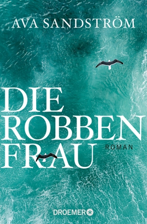 Sandström, Ava. Die Robbenfrau - Roman. Droemer Taschenbuch, 2024.