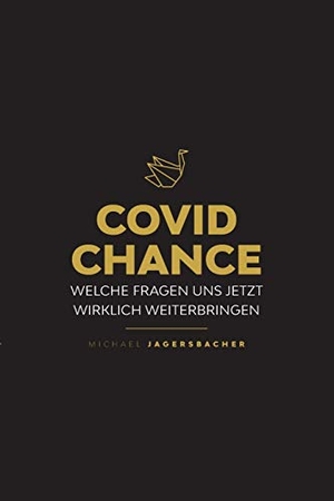 Jagersbacher, Michael. Covid Chance - Welche Fragen uns jetzt wirklich weiterbringen. tredition, 2021.