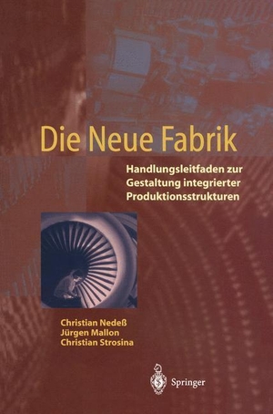 Nedeß, Christian / Strosina, Christian et al. Die Neue Fabrik - Handlungsleitfaden zur Gestaltung integrierter Produktionssysteme. Springer Berlin Heidelberg, 1995.
