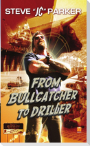 From Bullcatcher to Driller