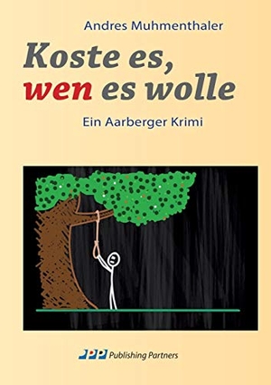 Muhmenthaler, Andres. Koste es, wen es wolle - Ein Aarberger Krimi. Publishing Partners, 2017.