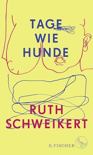 Schweikert, Ruth. Tage wie Hunde. S. Fischer Verlag, 2023.