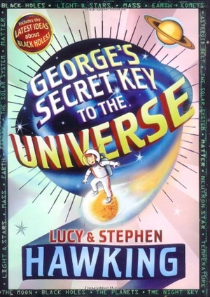 Hawking, Stephen / Lucy Hawking. George's Secret Key to the Universe. Simon & Schuster Books for Young Readers, 2007.