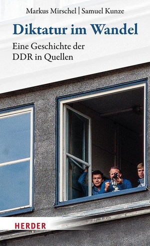 Mirschel, Markus / Samuel Kunze. Diktatur im Wandel - Eine Geschichte der DDR in Quellen. Herder Verlag GmbH, 2023.