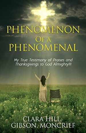Hill, Clara / Gibson et al. Phenomenon of a Phenomenal. Xulon Press, 2019.