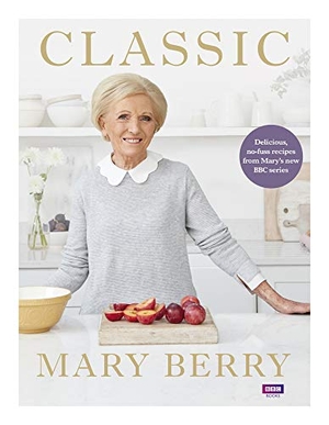 Berry, Mary. Classic - Delicious, no-fuss recipes from Mary's new BBC series. Ebury Publishing, 2018.
